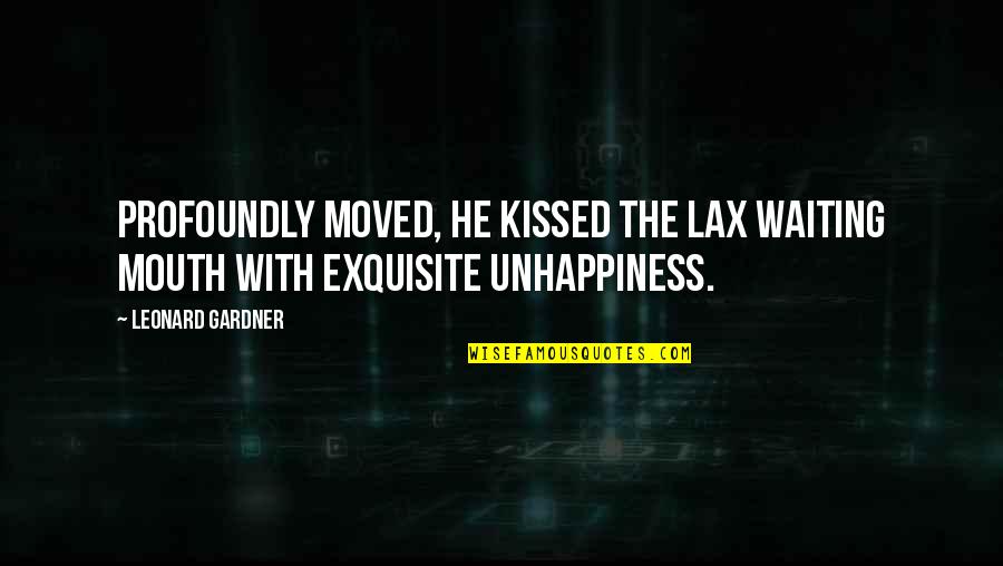 Antinovela Quotes By Leonard Gardner: Profoundly moved, he kissed the lax waiting mouth