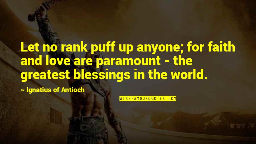 Antioch Quotes By Ignatius Of Antioch: Let no rank puff up anyone; for faith