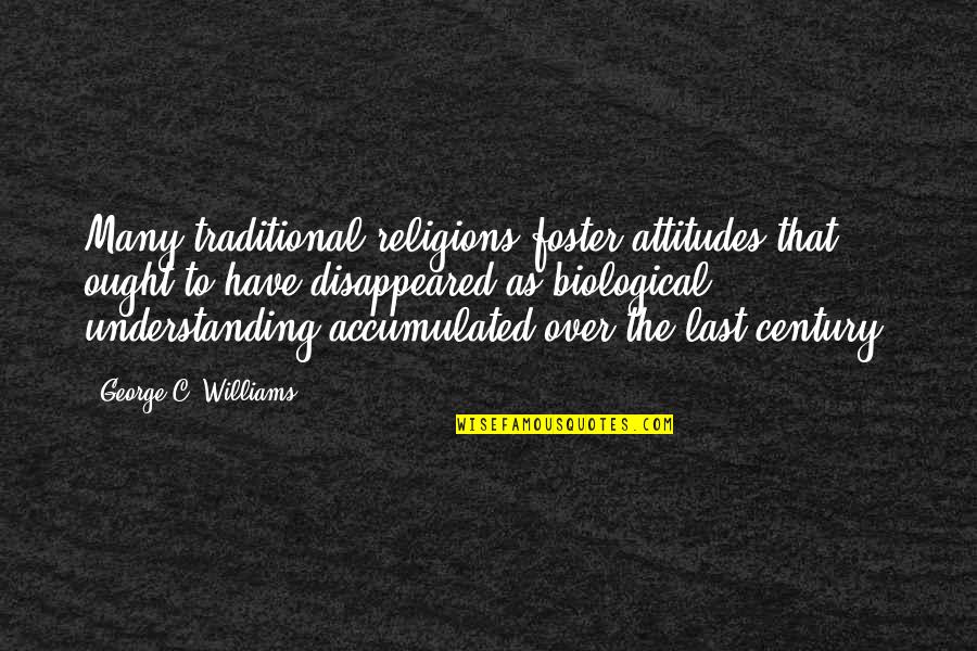 Antiochus Iv Epiphanes Quotes By George C. Williams: Many traditional religions foster attitudes that ought to