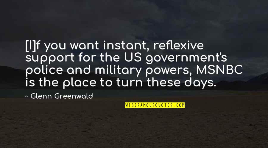 Antioco Fritos Quotes By Glenn Greenwald: [I]f you want instant, reflexive support for the