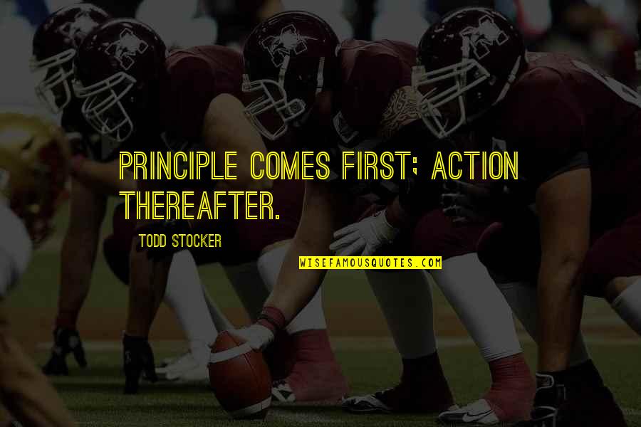 Antionio's Quotes By Todd Stocker: Principle comes first; action thereafter.