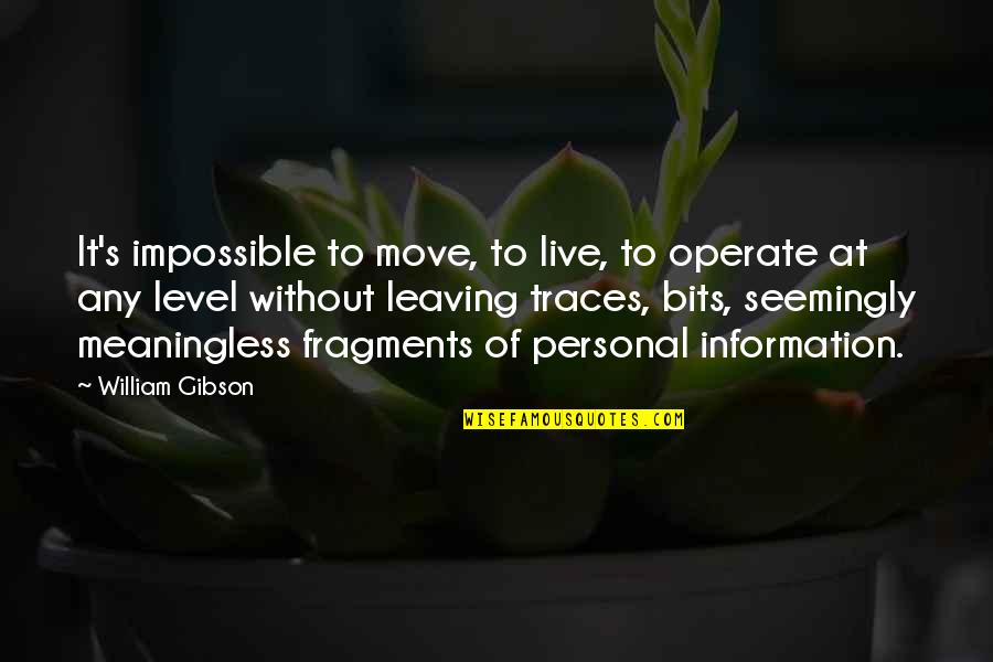 Antionio's Quotes By William Gibson: It's impossible to move, to live, to operate