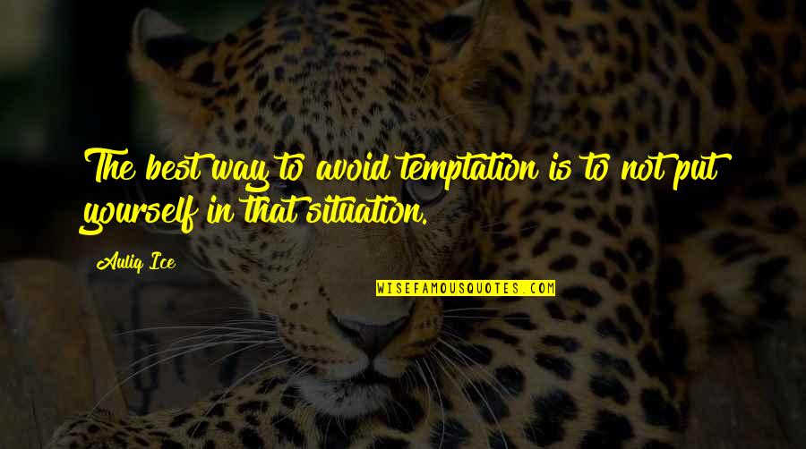 Antiope Pronunciation Quotes By Auliq Ice: The best way to avoid temptation is to