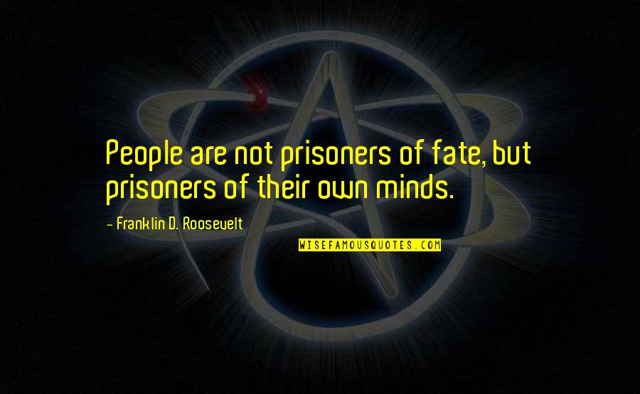Antioxidant Quotes By Franklin D. Roosevelt: People are not prisoners of fate, but prisoners