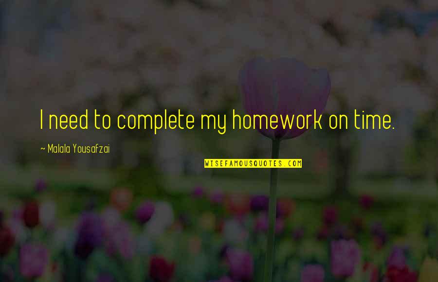 Antiparticle Mass Quotes By Malala Yousafzai: I need to complete my homework on time.
