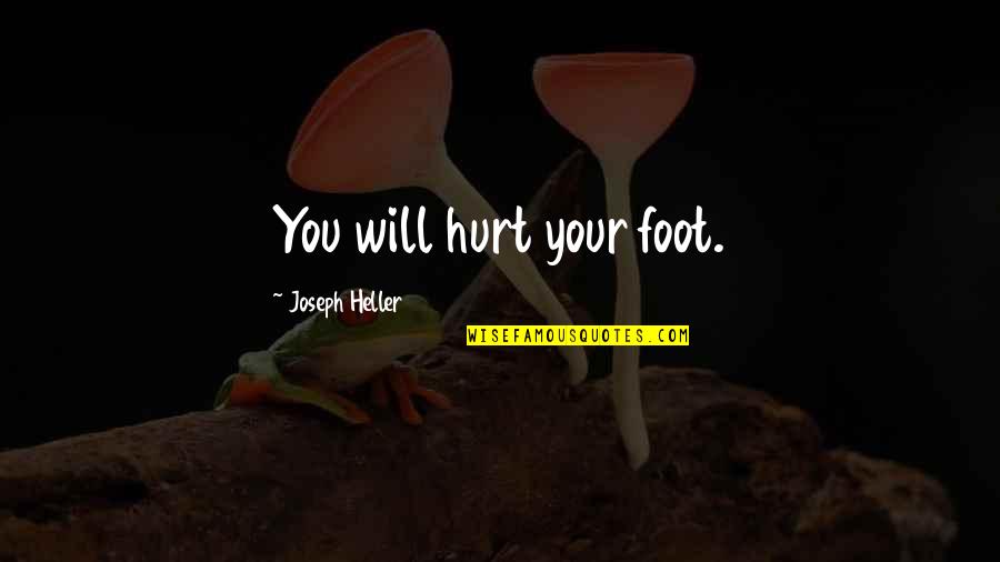 Antiparticle Symbol Quotes By Joseph Heller: You will hurt your foot. Antiparticle Symbol Quotes By Joseph Heller: You will hurt your foot.