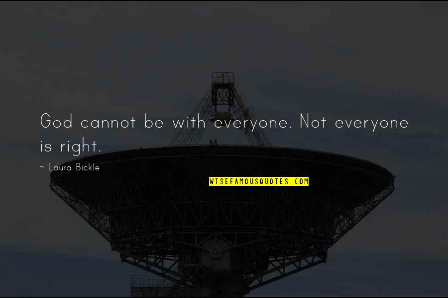 Antiparticles Quotes By Laura Bickle: God cannot be with everyone. Not everyone is