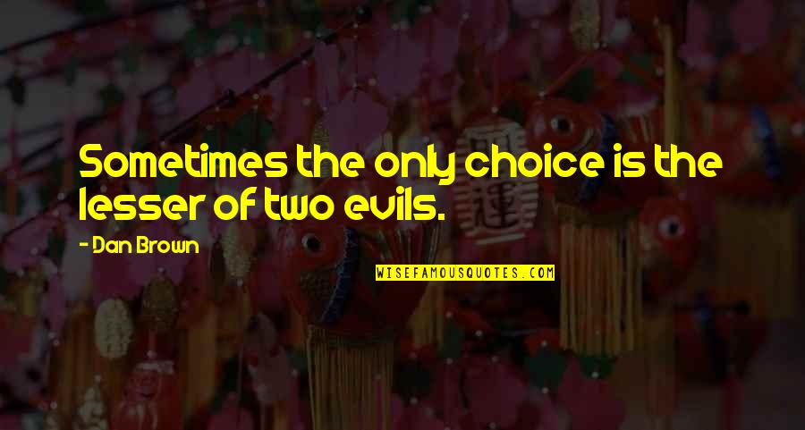 Antipater Wikipedia Quotes By Dan Brown: Sometimes the only choice is the lesser of