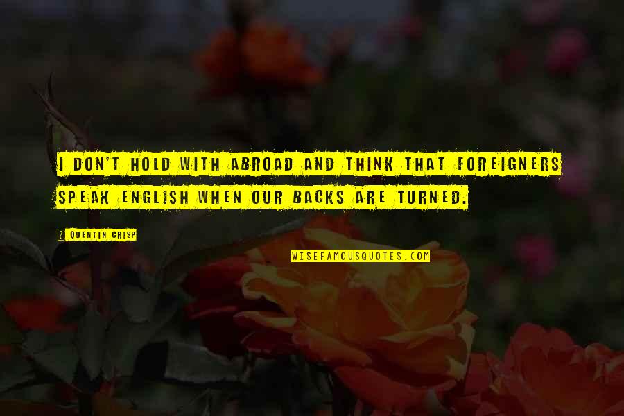 Antipathetic Quotes By Quentin Crisp: I don't hold with abroad and think that Antipathetic Quotes By Quentin Crisp: I don't hold with abroad and think that