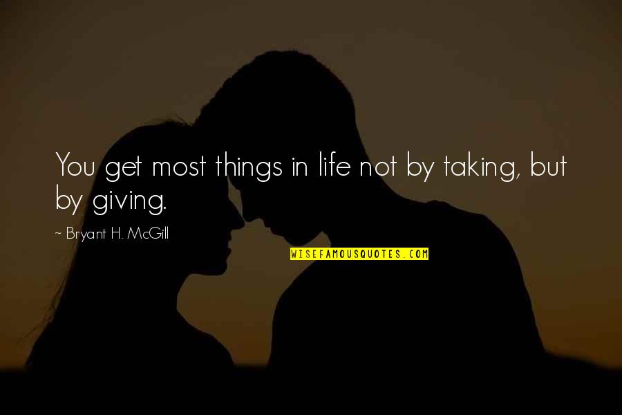 Antipatiko Quotes By Bryant H. McGill: You get most things in life not by