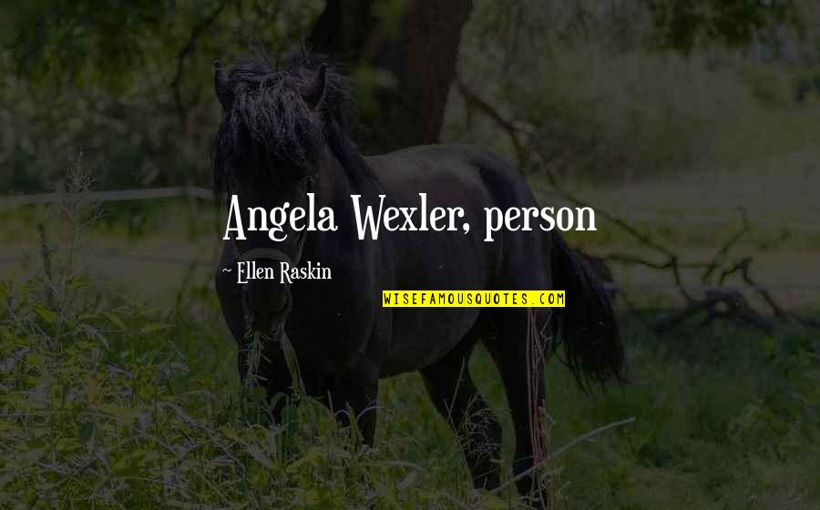 Antipatiko Quotes By Ellen Raskin: Angela Wexler, person