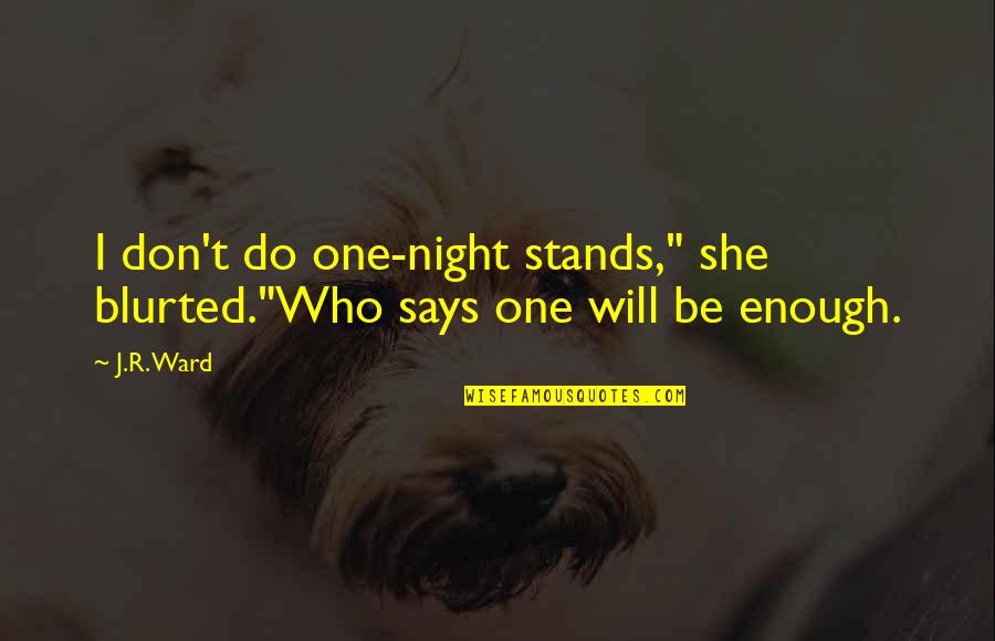Antiperspirants That Dont Stain Quotes By J.R. Ward: I don't do one-night stands," she blurted."Who says