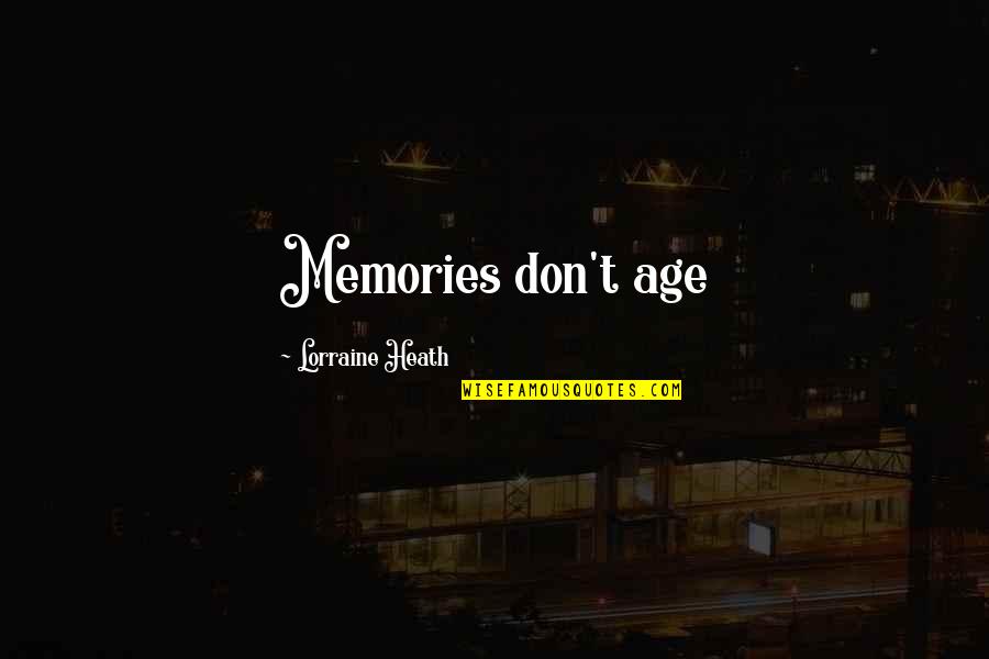 Antipolitics Quotes By Lorraine Heath: Memories don't age