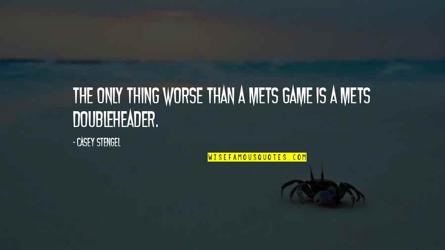 Antipolo Qr Quotes By Casey Stengel: The only thing worse than a Mets game Antipolo Qr Quotes By Casey Stengel: The only thing worse than a Mets game