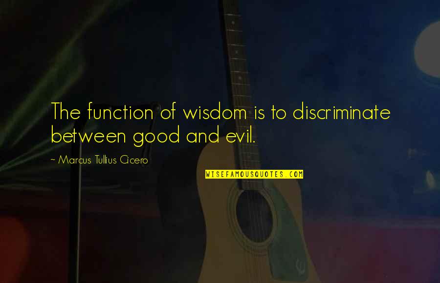 Antipope Benedict Quotes By Marcus Tullius Cicero: The function of wisdom is to discriminate between