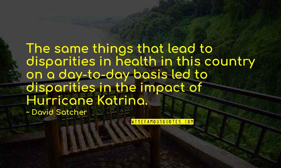 Antipopes Quotes By David Satcher: The same things that lead to disparities in Antipopes Quotes By David Satcher: The same things that lead to disparities in