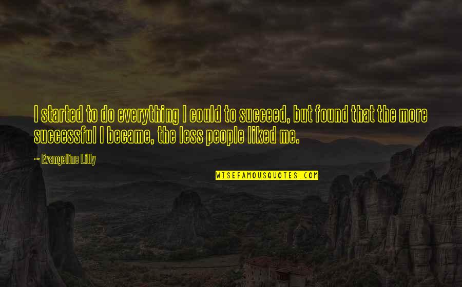 Antiporda Vs Garchitorena Quotes By Evangeline Lilly: I started to do everything I could to Antiporda Vs Garchitorena Quotes By Evangeline Lilly: I started to do everything I could to