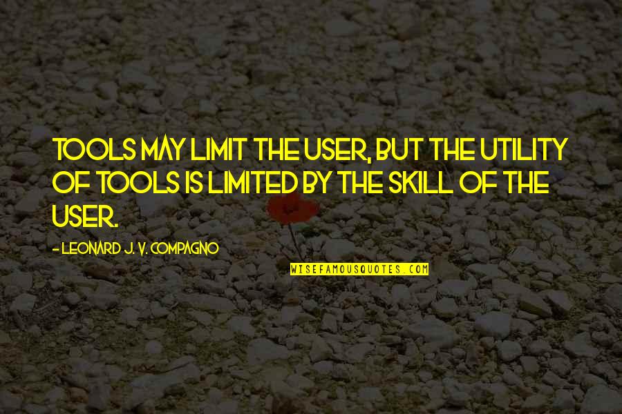 Antippa Quotes By Leonard J. V. Compagno: Tools may limit the user, but the utility Antippa Quotes By Leonard J. V. Compagno: Tools may limit the user, but the utility