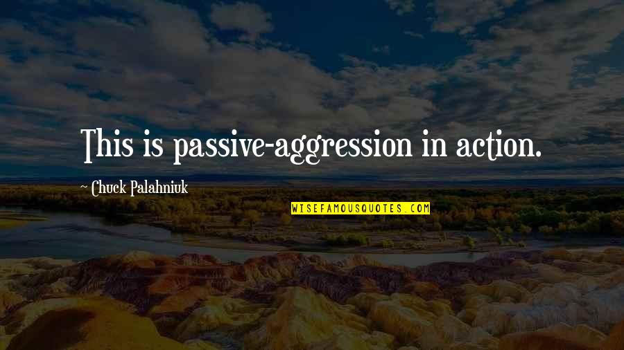 Antipsychotic Medication Quotes By Chuck Palahniuk: This is passive-aggression in action. Antipsychotic Medication Quotes By Chuck Palahniuk: This is passive-aggression in action.