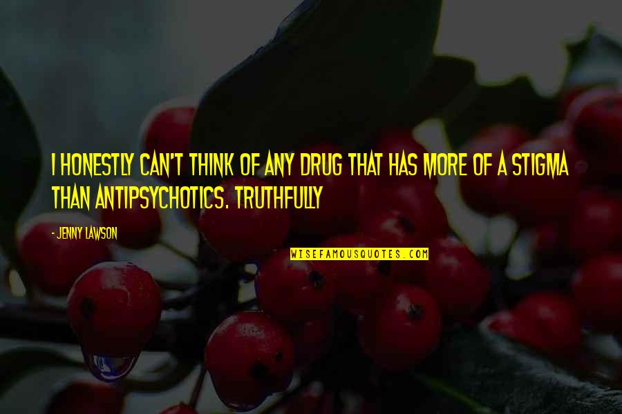 Antipsychotics Quotes By Jenny Lawson: I honestly can't think of any drug that