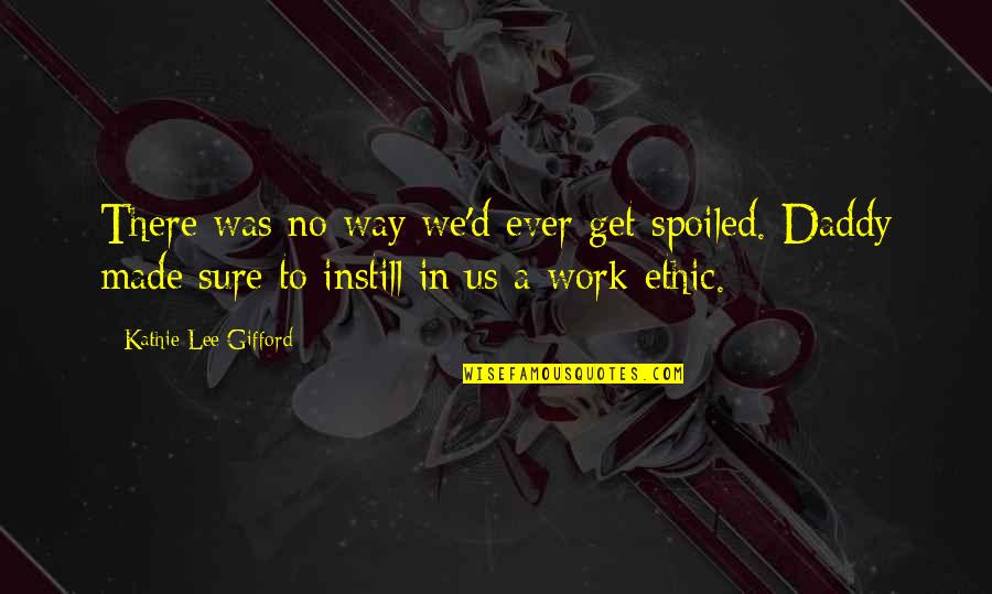 Antipsychotics Quotes By Kathie Lee Gifford: There was no way we'd ever get spoiled.