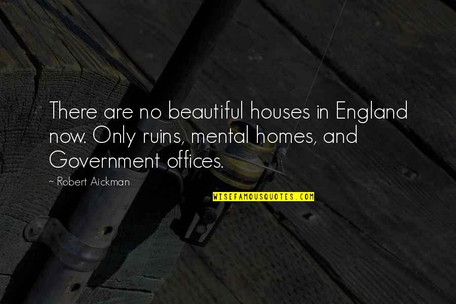 Antiquary 12 Quotes By Robert Aickman: There are no beautiful houses in England now.