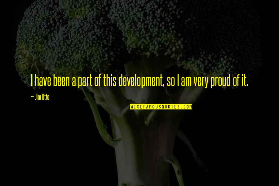 Antiquated Define Quotes By Jim Otto: I have been a part of this development,