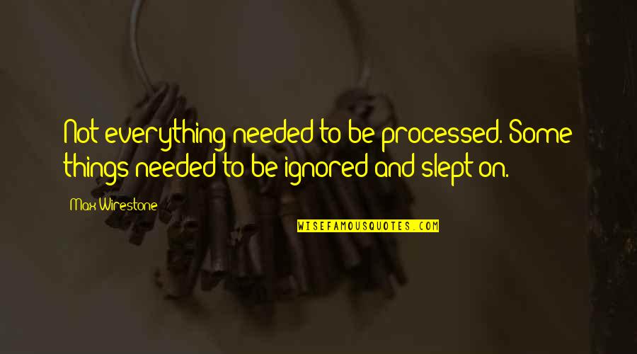 Antiquated Define Quotes By Max Wirestone: Not everything needed to be processed. Some things