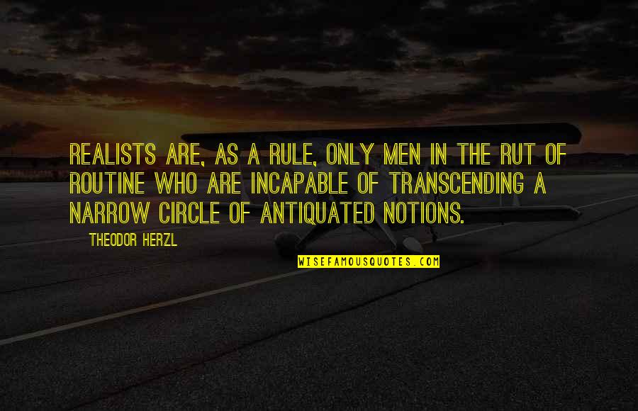 Antiquated Quotes By Theodor Herzl: Realists are, as a rule, only men in
