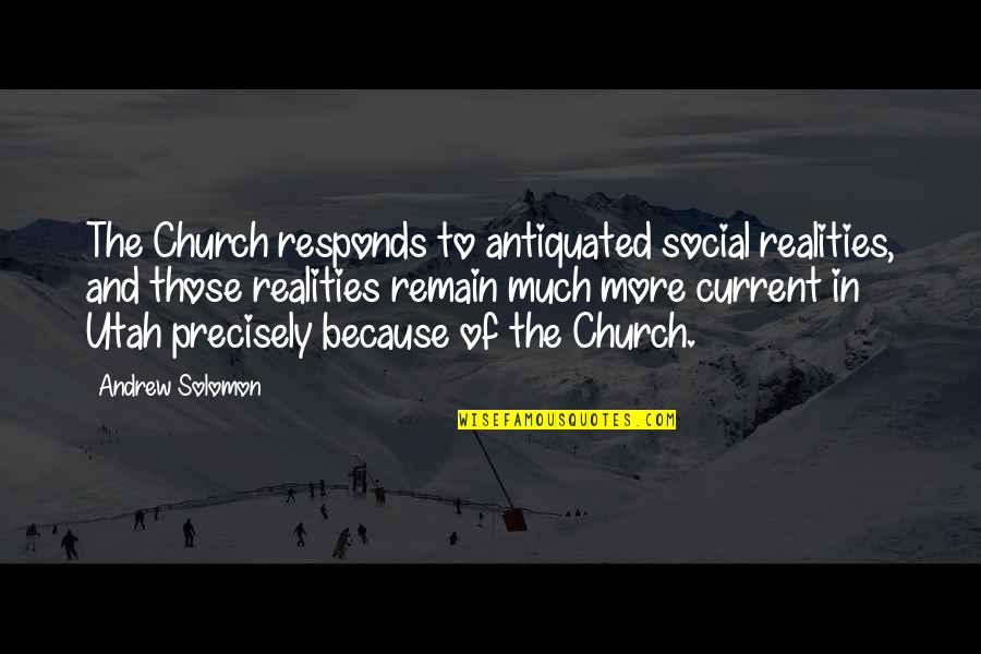 Antiquated's Quotes By Andrew Solomon: The Church responds to antiquated social realities, and