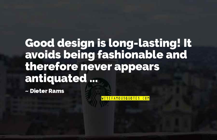 Antiquated's Quotes By Dieter Rams: Good design is long-lasting! It avoids being fashionable