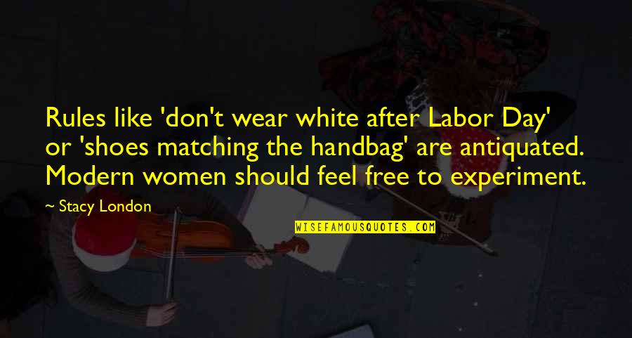 Antiquated's Quotes By Stacy London: Rules like 'don't wear white after Labor Day'