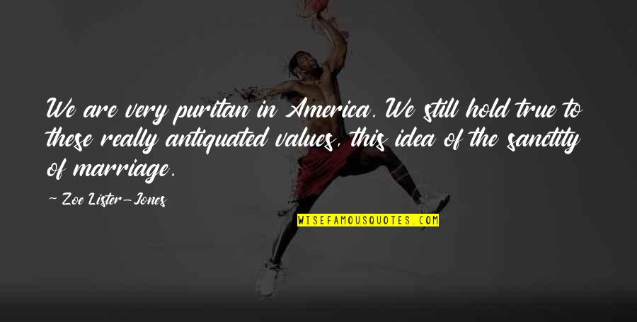 Antiquated's Quotes By Zoe Lister-Jones: We are very puritan in America. We still