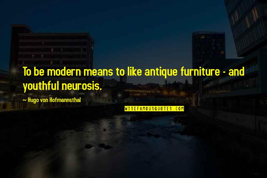 Antique Furniture Quotes By Hugo Von Hofmannsthal: To be modern means to like antique furniture