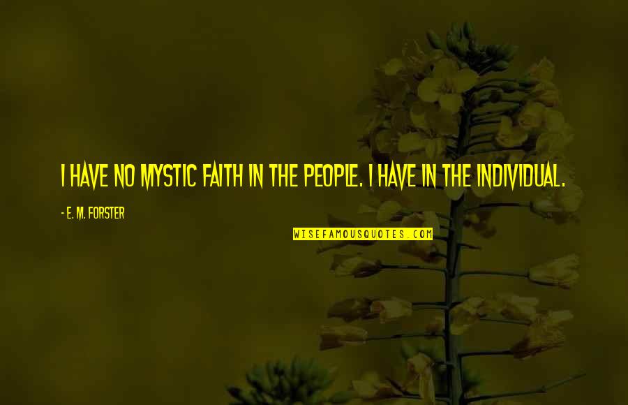 Antique Pottery Quotes By E. M. Forster: I have no mystic faith in the people.