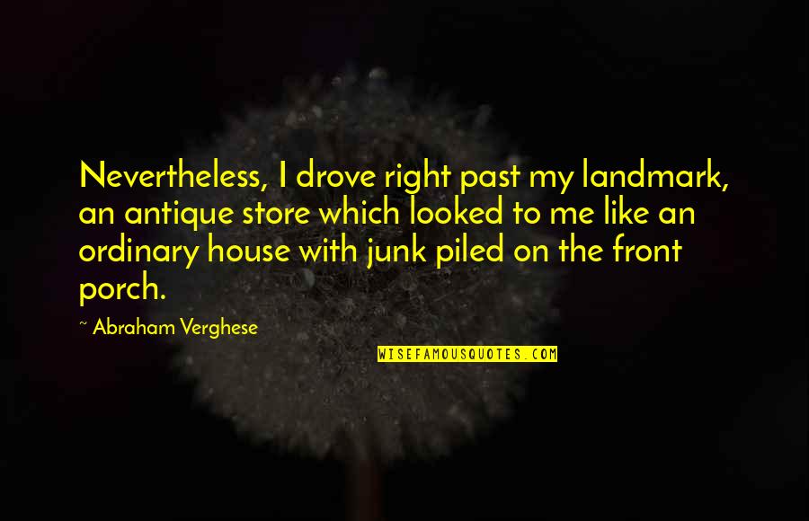 Antique Store Quotes By Abraham Verghese: Nevertheless, I drove right past my landmark, an