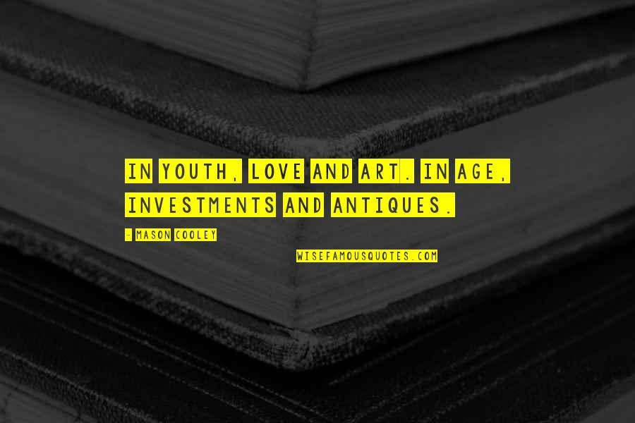 Antiques Quotes By Mason Cooley: In youth, love and art. In age, investments