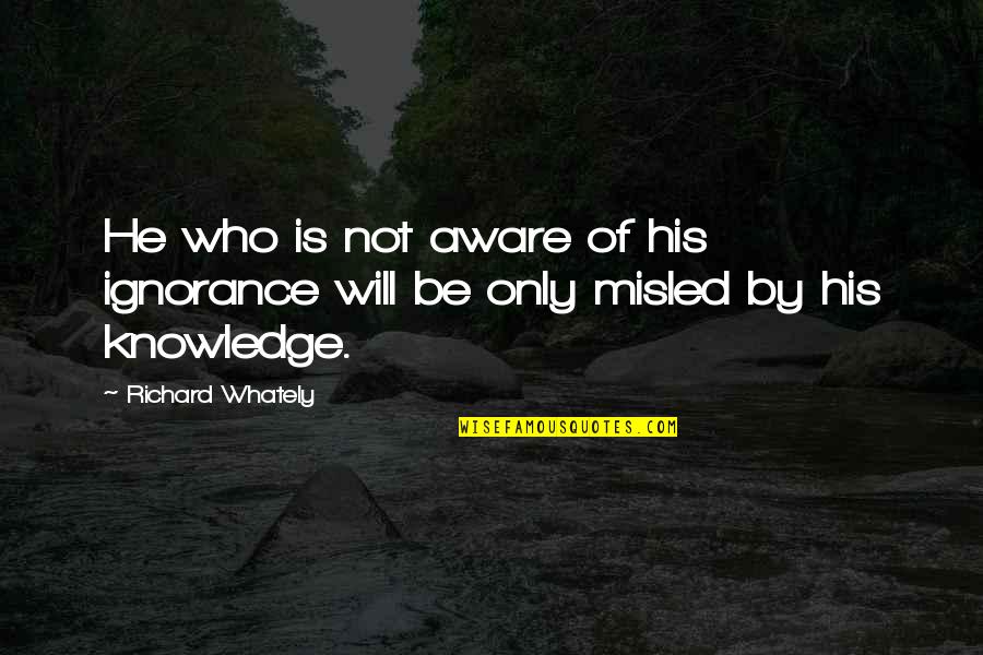 Antiquest Quotes By Richard Whately: He who is not aware of his ignorance