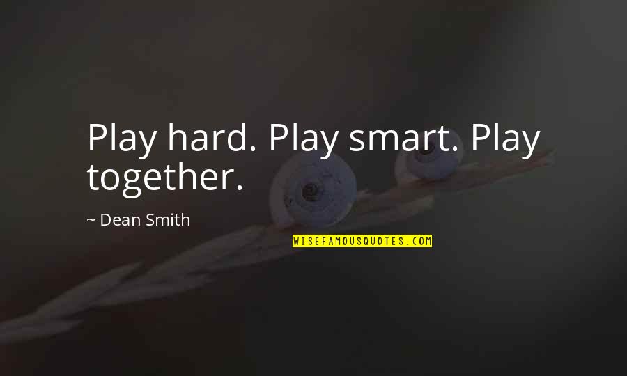 Antiquing Furniture Quotes By Dean Smith: Play hard. Play smart. Play together.