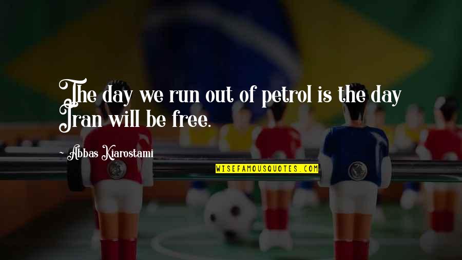 Antiquing Quotes By Abbas Kiarostami: The day we run out of petrol is