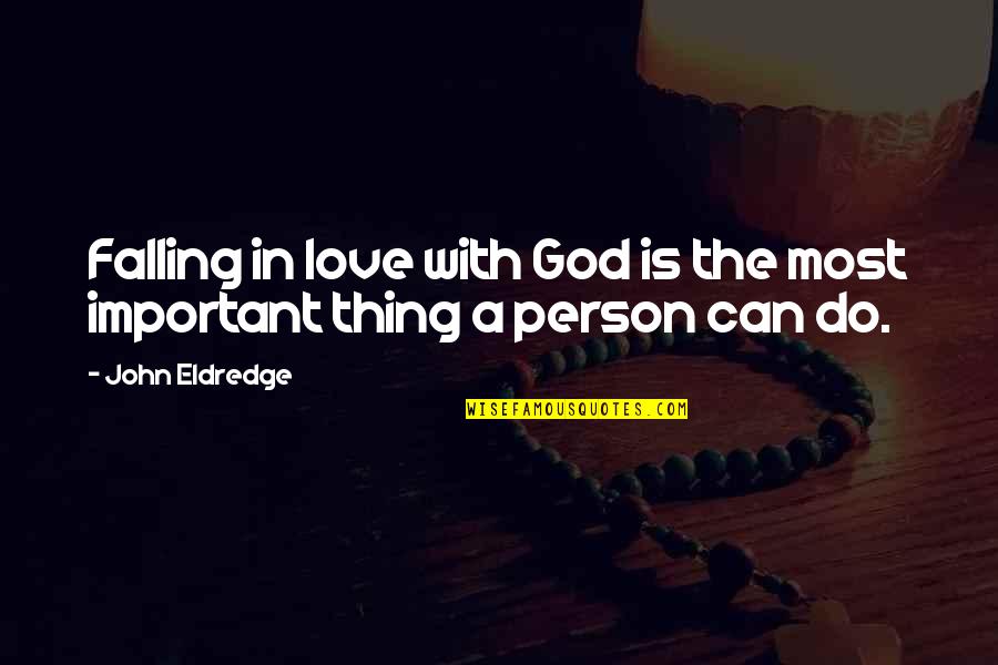 Antiquite De Paris Quotes By John Eldredge: Falling in love with God is the most