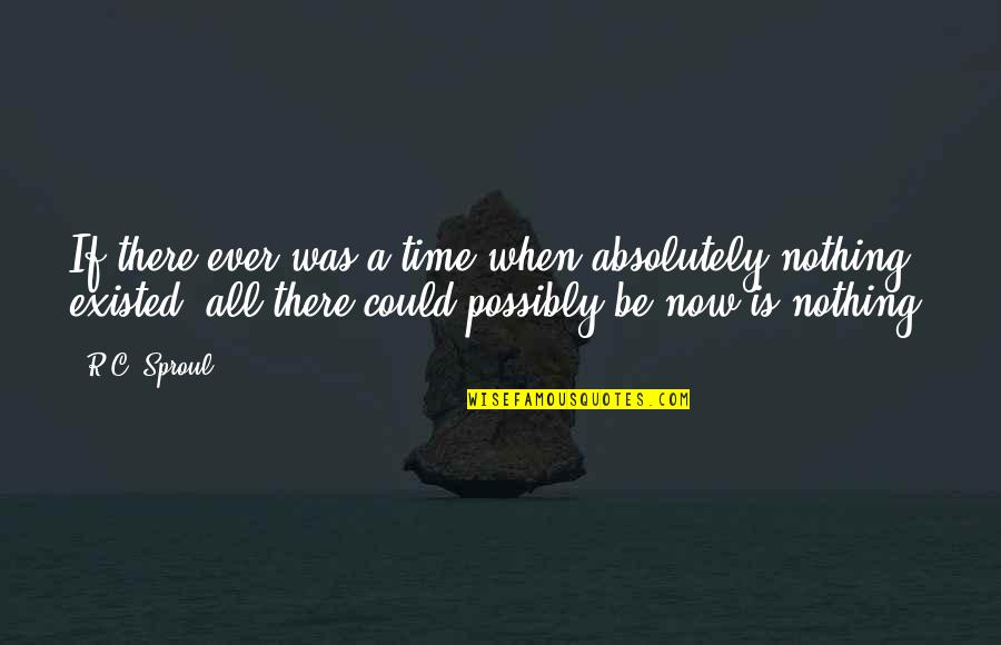 Antiquite De Paris Quotes By R.C. Sproul: If there ever was a time when absolutely