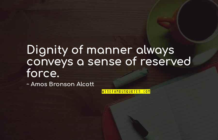 Antiquite Quotes By Amos Bronson Alcott: Dignity of manner always conveys a sense of