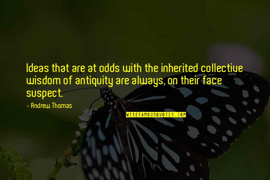 Antiquity Quotes By Andrew Thomas: Ideas that are at odds with the inherited