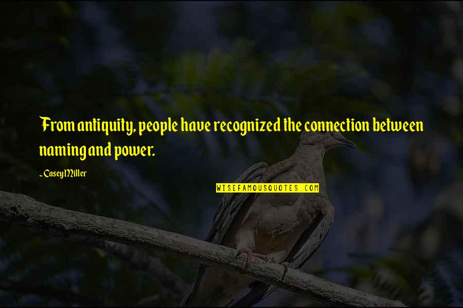 Antiquity Quotes By Casey Miller: From antiquity, people have recognized the connection between