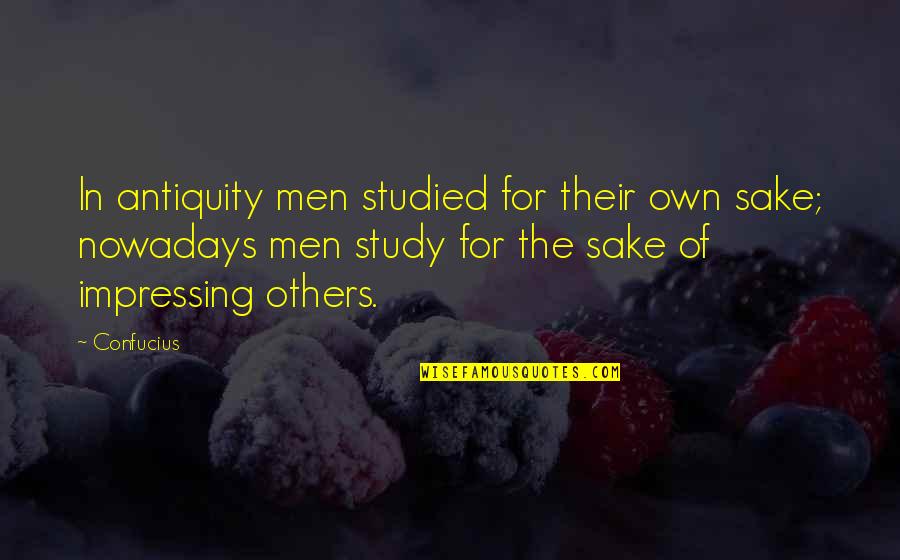 Antiquity Quotes By Confucius: In antiquity men studied for their own sake;