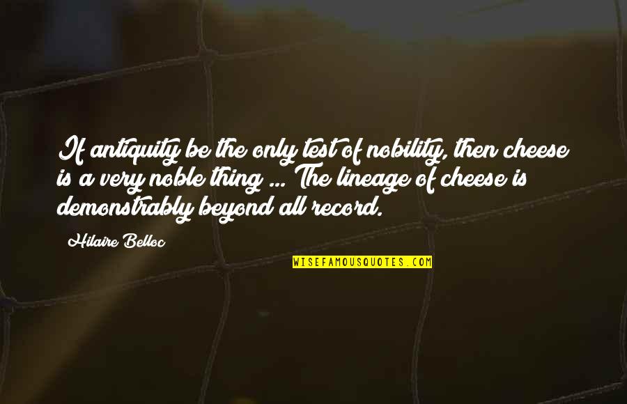 Antiquity Quotes By Hilaire Belloc: If antiquity be the only test of nobility,