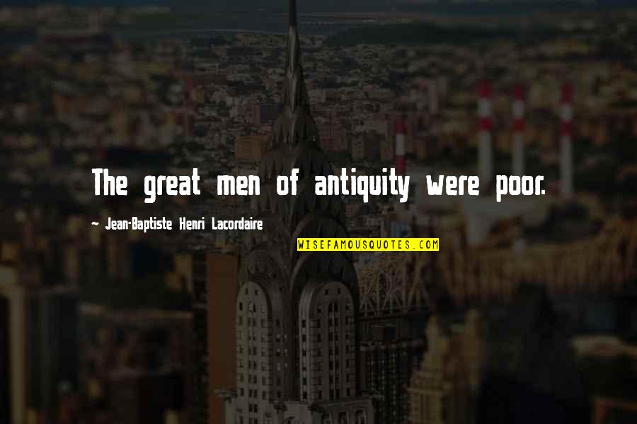 Antiquity Quotes By Jean-Baptiste Henri Lacordaire: The great men of antiquity were poor.