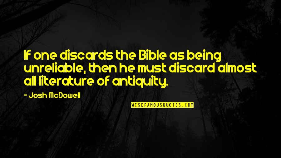 Antiquity Quotes By Josh McDowell: If one discards the Bible as being unreliable,