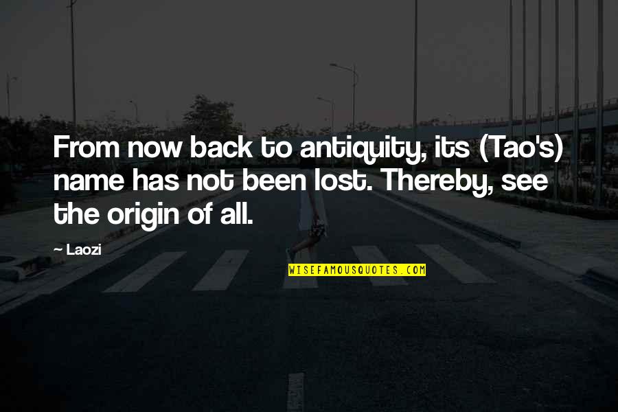 Antiquity Quotes By Laozi: From now back to antiquity, its (Tao's) name